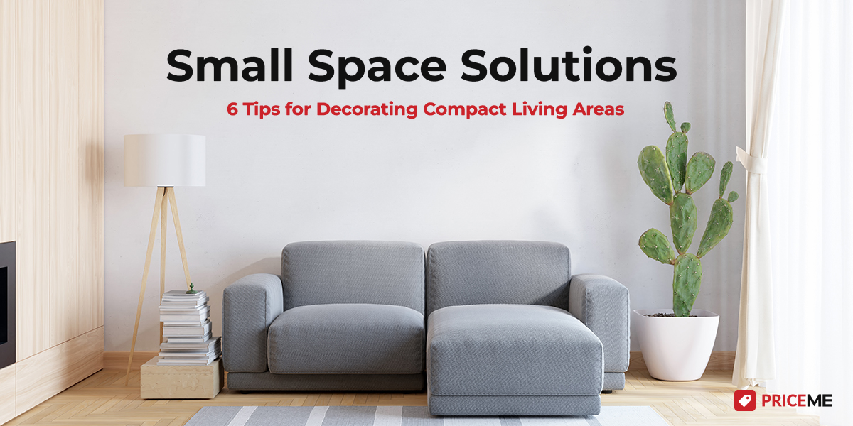 Small Space Solutions: 6 Tips for Decorating Compact Living Areas