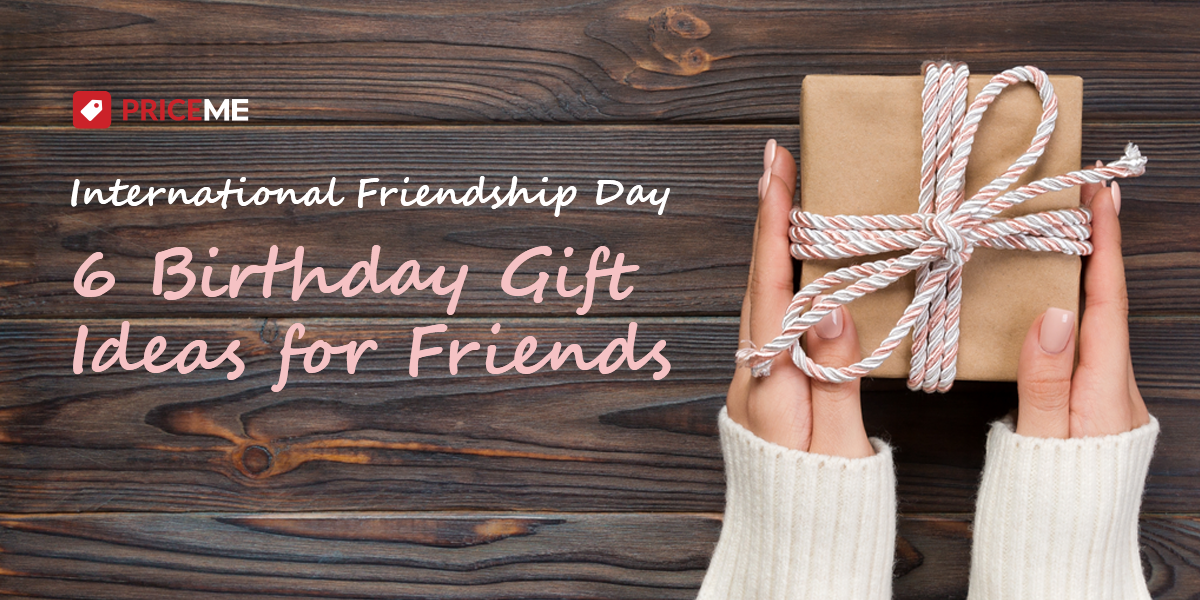 International Friendship Day: 6 Birthday Gift Ideas for Friends