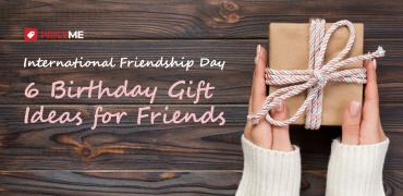 International Friendship Day: 6 Birthday Gift Ideas for Friends
